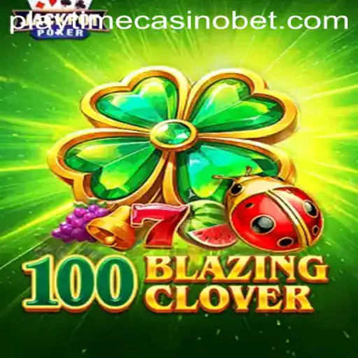Exciting Gameplay Unveiled: 100BlazingClover and the Thrill of Playtime Casino